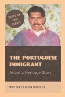 The Portuguese Immigrant: Atlantic Heritage Story 1777996619 Book Cover