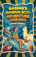 Gaspar's Daring Eco-Adventure Dreams B0CL8J8J2L Book Cover