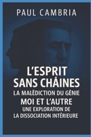 L’Esprit Sans Chaînes : La Malédiction du Génie: Moi et l’Autre : Une Exploration de la Dissociation Intérieure (French Edition) 1991417012 Book Cover