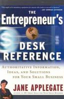 The Entrepreneur's Desk Reference: Authoritative Information, Ideas, and Solutions for Your Small Business 1576600866 Book Cover