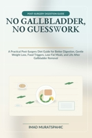 No Gallbladder, No Guesswork: A Practical Post-Surgery Diet Guide for Better Digestion, Gentle Weight Loss, Food Triggers, Low-Fat Meals, and Life After Gallbladder Removal B0H38R2L27 Book Cover