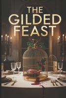 The Gilded Feast: A great subtitle acts like a second title, telling the reader the genre and promising an exciting experience. B0FNJMNYCD Book Cover