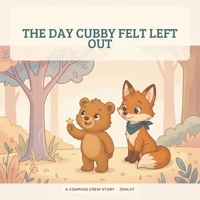 The Day Cubby Felt Left Out: A Compass Crew Story About Belonging and Inclusion for Kids Ages 4-8 (Compass Crew - EQ Stories) B0HG5NY4V5 Book Cover