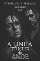 A LINHA TÊNUE DO AMOR: INTENSIDADE VERSUS RETRAÇÃO (Portuguese Edition) B0GZ2RDBNQ Book Cover