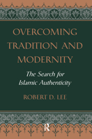 Overcoming Tradition and Modernity: The Search for Islamic Authenticity 0813327989 Book Cover