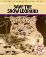 Save the Snow Leopard: Earth's Endangered Creatures 0811465578 Book Cover