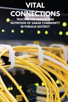 Vital Connections: Tracing the Health and Nutrition of Sabar Community in Purulia District 1805308025 Book Cover