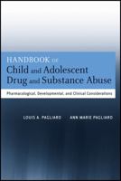 Handbook of Child and Adolescent Drug and Substance Abuse: Pharmacological, Developmental, and Clinical Considerations 0470639067 Book Cover