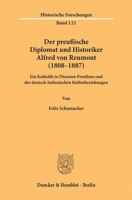 Der Preussische Diplomat Und Historiker Alfred Von Reumont (1808-1887): Ein Katholik in Diensten Preussens Und Der Deutsch-Italienischen Kulturbeziehu 3428156242 Book Cover