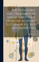 The Pathology and Treatment of Sexual Impotence. From the Author's 2d German ed., rev. and Rewritten 1021518840 Book Cover