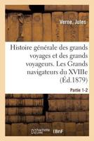 Histoire générale des grands voyages et des grands voyageurs. Les Grands navigateurs du XVIIIe 2329050623 Book Cover