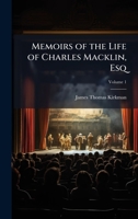 Memoirs of the Life of Charles Macklin, Esq 1023770571 Book Cover