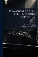 Commentarius in M. Tullii Ciceronis Orationes, Volume 2 1248281802 Book Cover