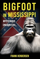 Bigfoot in Mississippi: Mysterious Encounters (Bigfoot Encounters from Around the World) B0CRDXYJXZ Book Cover