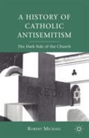 A History Of Catholic Antisemitism 0230111319 Book Cover