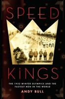 Speed Kings: The 1932 Winter Olympics and the Fastest Men in the World 1592409091 Book Cover