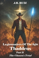 LEGIONNAIRES OF THE LIGHT THADDEUS: PART II THE CHOSEN'S TRIAL B0GG6JXVVC Book Cover
