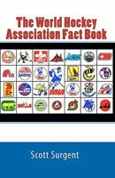 The World Hockey Association Fact Book 0964477483 Book Cover