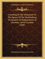 Unveiling Of The Monument To The Signers Of The Mecklenburg Declaration Of Independence At Charlotte, North Carolina 1120949947 Book Cover
