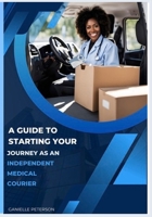 A Guide to Starting Your Journey As An Independent Medical Courier B0HD7WL57X Book Cover