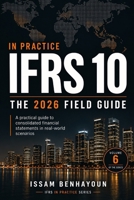 IFRS 10 IN PRACTICE: THE 2026 ESSENTIAL FIELD GUIDE B0HHY5684N Book Cover