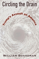 Circling the Drain: Trump's Assault on America 1739004469 Book Cover
