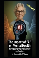 The Impact of "AI" on Mental Health: Navigating the Digital Age for Seniors B0FLYSPRC4 Book Cover