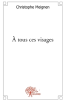 À tous ces visages (French Edition) 2332478051 Book Cover