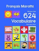 Fran�ais Marathi Bilingue Mes 624 Vocabulaire Premiers Mots: Francais Marathi imagier essentiel dictionnaire ( French Marathi flashcards ) 108236021X Book Cover