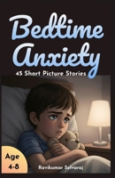 Bedtime Anxiety for Kids Ages 4–8: 45 Stories That Tackle Common Nighttime Fears with Humor and Imaginative Solutions B0FLX8F155 Book Cover