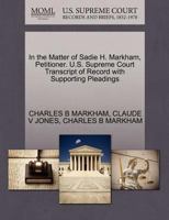 In the Matter of Sadie H. Markham, Petitioner. U.S. Supreme Court Transcript of Record with Supporting Pleadings 1270475282 Book Cover