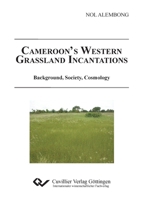 Cameroon´s Western Grassland. Incantations Background, Society, Cosmology 3869554681 Book Cover