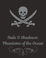 Sails & Shadows: Phantoms of the Ocean B0DX7L9996 Book Cover