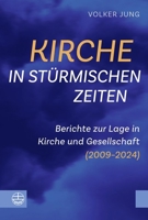 Kirche in Sturmischen Zeiten : Berichte Zur Lage in Kirche und Gesellschaft (2009-2024) 337407815X Book Cover