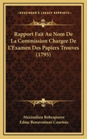 Rapport Fait Au Nom de la Commission Charge de l'Examen Des Papiers Trouvs Chez Robespierre Et Ses Complices... 1275299261 Book Cover