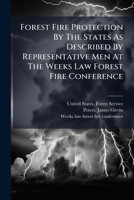 Forest Fire Protection By The States As Described By Representative Men At The Weeks Law Forest Fire Conference 1246928388 Book Cover