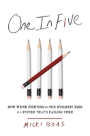One in Five: How We're Fighting for Our Dyslexic Kids in a System That's Failing Them 1982130601 Book Cover
