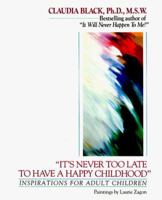 "It's Never Too Late to Have a Happy Childhood": Inspirations for Inner Healing 0345362799 Book Cover
