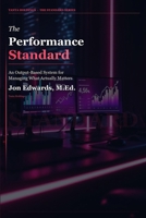 The Performance Standard: An Output-Based System for Managing What Actually Matters (The Professional Standards Series) B0H238Z4ZV Book Cover