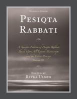 Pesiqta Rabbati: A Synoptic Edition of Pesiqta Rabbati Based upon all Extant Manuscripts and the Editio Princeps, Volume III (Studies in Judaism) 0761843345 Book Cover