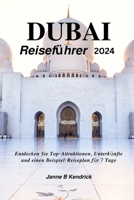 DUBAI REISEFÜHRER 2024: Entdecken Sie Top-Attraktionen, Unterkünfte und einen Beispiel-Reiseplan für 7 Tage. (German Edition) B0CQ44Y3T4 Book Cover