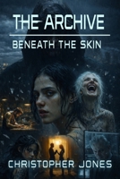 The Archive Beneath the Skin B0GM1N8Z6Z Book Cover