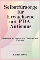 Selbstfürsorge für Erwachsene mit PDA-Autismus: Praktische Strategien zum Überleben und Gedeihen (German Edition) B0DW3N2BFP Book Cover