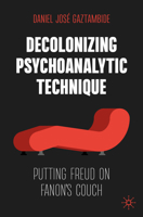 Decolonizing Psychoanalytic Technique: Putting Freud on Fanon's Couch 3031484754 Book Cover