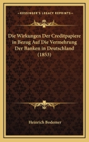 Die Wirkungen Der Creditpapiere In Bezug Auf Die Vermehrung Der Banken In Deutschland (1853) 1278886494 Book Cover