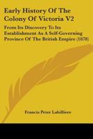 Early History Of The Colony Of Victoria V2: From Its Discovery To Its Establishment As A Self-Governing Province Of The British Empire 1165346133 Book Cover