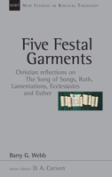 Five Festal Garments: Christian Reflections on the Song of Songs, Ruth, Lamentations, Ecclesiastes, Esther (New Studies in Biblical Theology) 0830826106 Book Cover