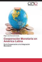 Cooperación Monetaria en América Latina: De la Cooperación a la Integración Monetaria 3846579688 Book Cover