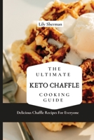 The Ultimate KETO Chaffle Cooking Guide: Delicious Chaffle Recipes For Everyone 1802699074 Book Cover