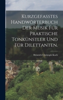 Kurzgefasstes Handw�rterbuch Der Musik F�r Praktische Tonk�nstler Und F�r Dilettanten. 101723907X Book Cover